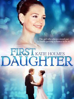 The daughter of the u.s the daughter of the u.s. It stars Katie Holmes as the daughter of the current ...