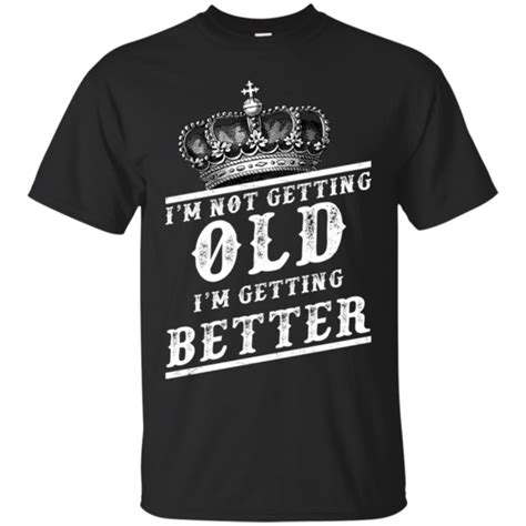 I'm Not Getting Old I Am Getting Better T shirts Hoodies Sweatshirts | Hoodie shirt, Sweatshirts ...