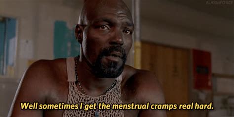 202 best motivational movie quotes. sometimes I get them menstrual cramps real hard - MOVIE QUOTES
