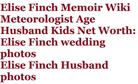 Her sister kiya is her only sibling. Elise Finch Memoir, Wiki, Meteorologist, Age, Husband ...