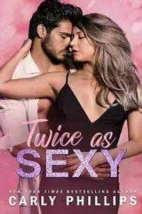 Isn't it because of him the family is successful?. Twice as Sexy Read online Carly Phillips (The Sexy #2 ...