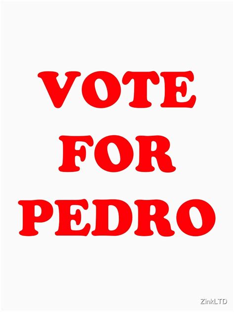 Do you think people will vote for me? "Vote for Pedro " T-shirt by ZinkLTD | Redbubble