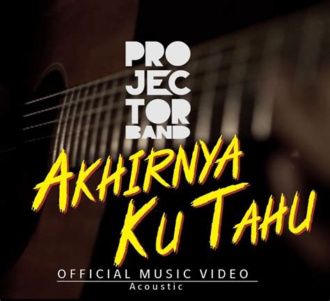 Sudah ku tahu track info. Lirik Lagu Projector Band - Akhirnya Ku Tahu