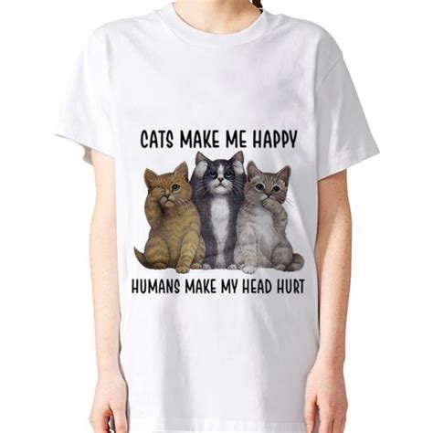 Petmd says that possible causes can. Cats make me happy humans make my head hurt shirt, hoodie ...