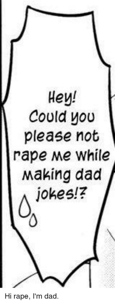 Those of you who have teens can tell them clean anime samurais dad jokes. Hey! Could You Please Not Rape Me While Making Dad Jokes!7 | Anime Meme on SIZZLE