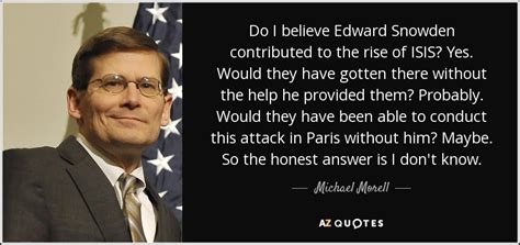 The best of edward snowden quotes, as voted by quotefancy readers. Michael Morell quote: Do I believe Edward Snowden ...