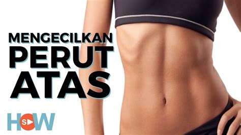 Cara yang kami jelaskan merupakan perpaduan dari cara kempiskan perut dengan slimming capsule. Cara Mengecilkan Perut Bagian Atas | Upper Abs Workout ...