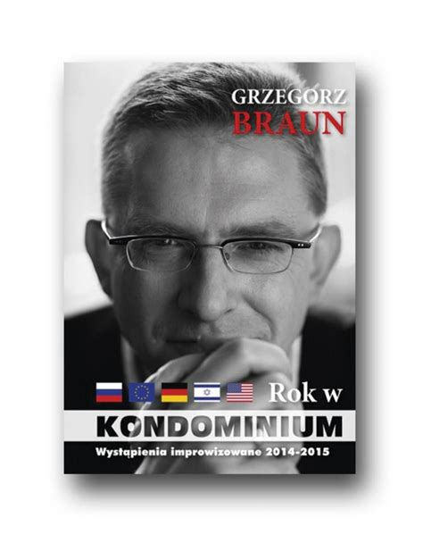 He is a director and writer, known for warto kochac (2005), arche. Grzegorz Braun - Rok w kondominium | Książki katolickie ...