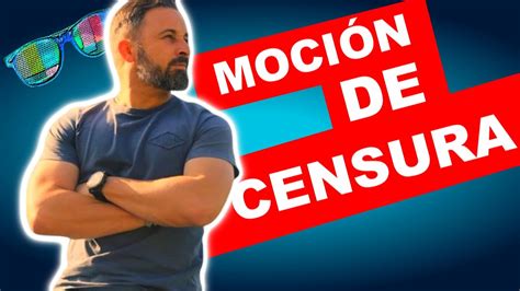 Damos las gracias a los grupos impulsores de la moción de censura y a los socios y socias que han. ¿DEBE VOX proponer una MOCIÓN DE CENSURA tras la SENTENCIA ...