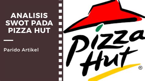 Katalog dan promo terbaik saat ini dari pizza hut di kota batam dan sekitarnya. ANALISIS SWOT pada PIZZA HUT