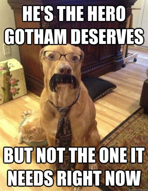 A dark knight the quote means that gotham deserves a hero that will fight for the city and do what is right no matter what the personal cost. He S Not The Hero We Deserve Meme - Love Meme