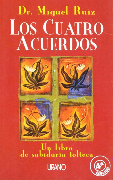 Ahora, don miguel ruiz, un nagual del linaje de los guerreros del águila, ha sido guiado para divulgar las poderosas enseñanzas de los toltecas. Los 4 acuerdos, de Miguel Ruiz, la sabiduría tolteca y la ...