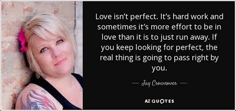 It isn't a fairytale or a storybook. Jay Crownover quote: Love isn't perfect. It's hard work and sometimes it's more...