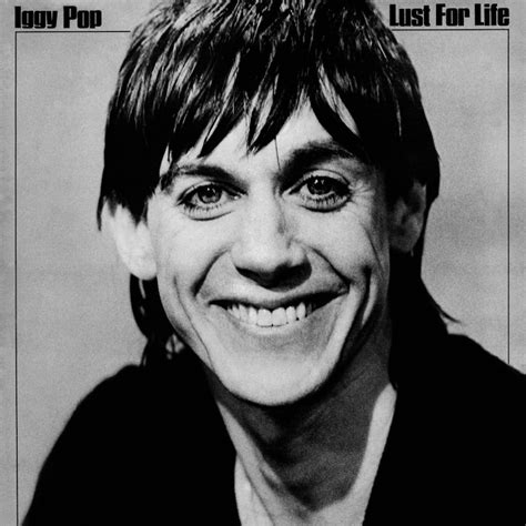 Well i'm just a modern guy of course i've had it it in the ear before. Iggy Pop's 'Lust For Life': 10 Things You Didn't Know ...