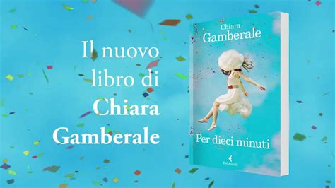 Chiara gamberale presenta il suo nuovo libro per dieci minuti. "Per dieci minuti" di Chiara Gamberale - recensione ...