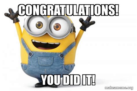 See more ideas about congratulations quotes, congrats quotes, congrats. CONGRATULATIONS! YOU DID IT! - Happy Minion | Make a Meme
