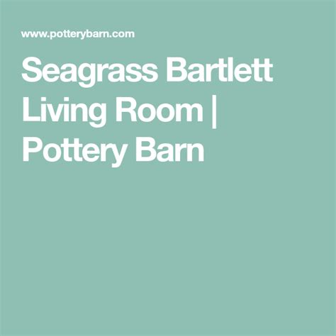 • earn 10% back in rewards when you use your pottery barn credit card1 learn more >. Seagrass Bartlett Living Room | Pottery Barn | Pottery ...