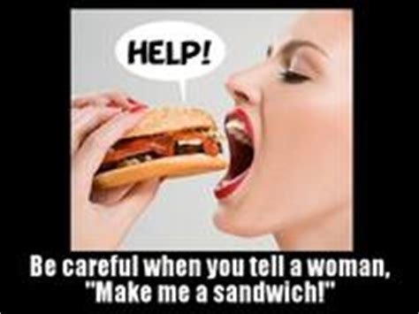 Im the king of high pitch. Make Me a Sandwich: Image Gallery | Know Your Meme