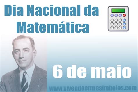 A sociedade brasileira de educação matemática (sbem) elegeu o dia 6 de maio dia nacional da matemática, em memória da data de nascimento de júlio césar de mello e souza, o malba tahan. 6 de Maio - Dia Nacional da Matemática - Vivendo entre ...