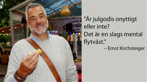 Ernst kristian johann kirchsteiger, född 3 november 1957 i kroppa församling 1 2 i värmlands län (), är en svensk inredare. Ingen jul utan Ernst - 10 citat som visar att Ernst ...