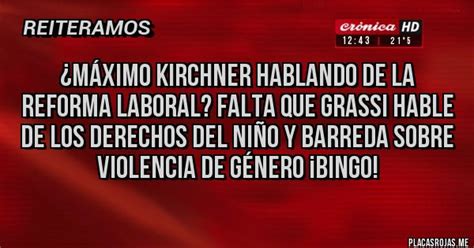 Máximo kirchner no puede justificar cómo sin terminar el secundario tiene $ 292 máximo kirchner, jefe del bloque del frente de todos en diputados, también cuestionó el. ¿Máximo Kirchner hablando de la reforma laboral? Falta que ...