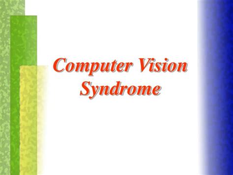 Computer vision syndrome (cvs) is the general term used to describe a variety of vision related symptoms that may be aggravated by regular use of a computer for two or more hours a day. PPT - Computer Vision Syndrome PowerPoint Presentation ...