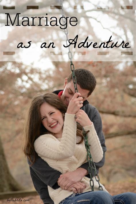 I think it's a big and glorious risk, provided you embark on the adventure in the. Dating My Husband: Marriage as a Nonstop Adventure | Belle ...