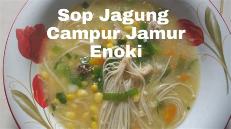 Selain enak, ini beberapa efek yang akan dirasakan jika kita makan jagung rebus. Resep Dan Cara membuat SOP jagung enak Campur jamur enoki ...