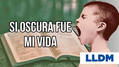 The iglesia del dios vivo, columna y apoyo de la verdad, la luz del mundo, —or simply la luz del mundo (lldm)—is a nontrinitarian christian denomination with international headquarters in guadalajara, jalisco, mexico. Si oscura fue mi vida LLDM Letra