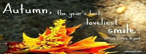 You can download it on your computer by clicking the download button below. Autumn, the year's last loveliest smile Facebook Cover | Autumn quotes, Lovely smile, Fall ...