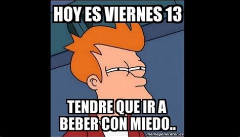 In 1999 viernes 13, new to the musical scene, performed in many backyards and american legion halls. Capital México | Los mejores memes por el viernes 13. El ...