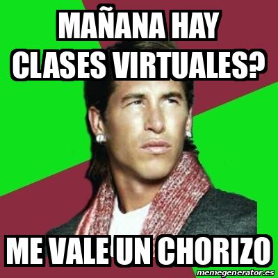 Recuerda mañana hay clases, por lo que debemos ser fuertes y asumir que la vida es cruel con nosotros, mientras otros millonarios están disfrutando del mundo. Meme Sergio Ramos - mañana hay clases virtuales? me vale ...