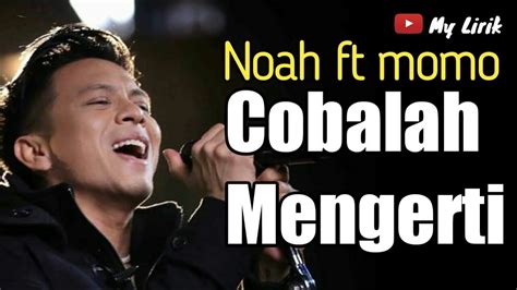 Show diagrams in lyrics new. Noah feat. Momo Geisha Cobalah mengerti | lirik lagu - YouTube