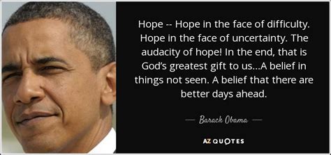 One has to nourish the hope that trump can yet be contained. Barack Obama quote: Hope -- Hope in the face of difficulty ...