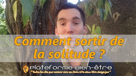 Elle est associée à des émotions désagréables. Comment sortir de la solitude - YouTube