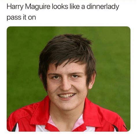 Amusing memes as a defender gone viral. Harry Maguire Looks Like a Dinnerlady Pass It on | Meme on ...