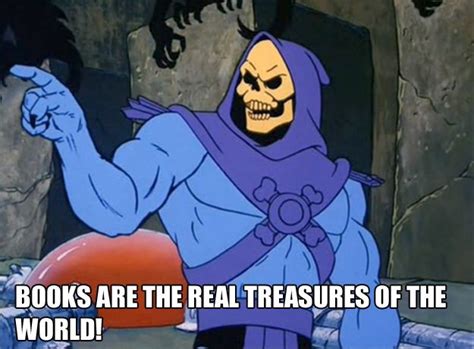 See more ideas about skeletor, skeletor quotes, masters of the universe. Treasure! | Skeletor quotes, Skeletor, Funny memes