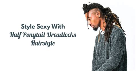 These last hairstyles don't require any comments or explanations. 2 Stunning Ways For Men To Style Half Ponytail Dreadlocks