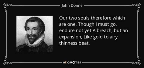 What are two souls image quotes? John Donne quote: Our two souls therefore which are one, Though I must...