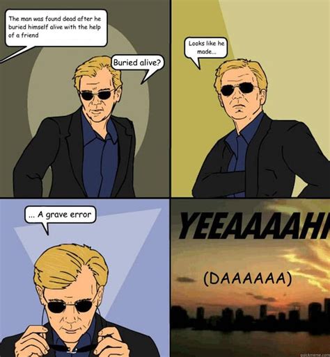 Can someone please make nice skin of horatio cane from csi:miami?with sunglases please thanks. The man was found dead after he buried himself alive with ...