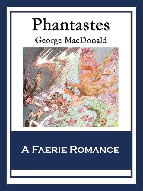 Macdonald gives us a picture of love and goodness that is unparalleled! Phantastes by George MacDonald - Book - Read Online