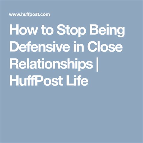 What's the best way to stop feeling defensive? How to Stop Being Defensive in Close Relationships ...