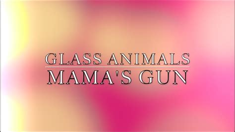 Favorite (4 fans) glass animals. Glass Animals - Mama's Gun LYRICS - YouTube