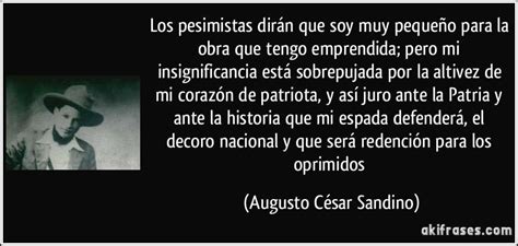 Nosotros iremos hacia el sol de la libertad o hacia la muerte; Los pesimistas dirán que soy muy pequeño para la obra que ...