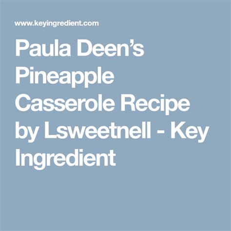 Whisk in the sugar and cornstarch until the sugar dissolves. Paula Deen's Pineapple Casserole Recipe | Recipe ...