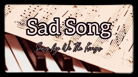Released on december 16, 2013, featuring american rock singer elena coats, it describes a relationship between two people that feels so intimate yet so damaging at the same time. Sad Song Lyrics _ Song by We The Kings - YouTube