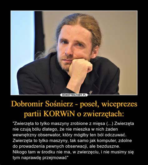 He is a member of the sejm for poland comes first. Dobromir Sośnierz - poseł, wiceprezes partii KORWiN o ...