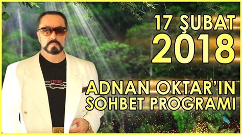 2 şubat 1956, ankara), türk dinî cemaat lideri, araştırmacı ve yazar. Adnan Oktar'ın Sohbet Programı 17 Şubat 2018 - YouTube