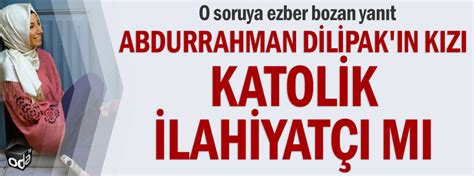 Abdurrahman dilipak fatıma zehra dilipak. Abdurrahman Dilipak'ın kızı Katolik İlahiyatçı mı