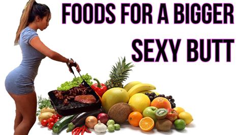 Consuming food rich in fats and calories coupled with a sedentary lifestyle can lead to heart diseases and a smaller size penis. How to Get A Bigger Butt | 6 Super Foods For A SEXY Booty ...